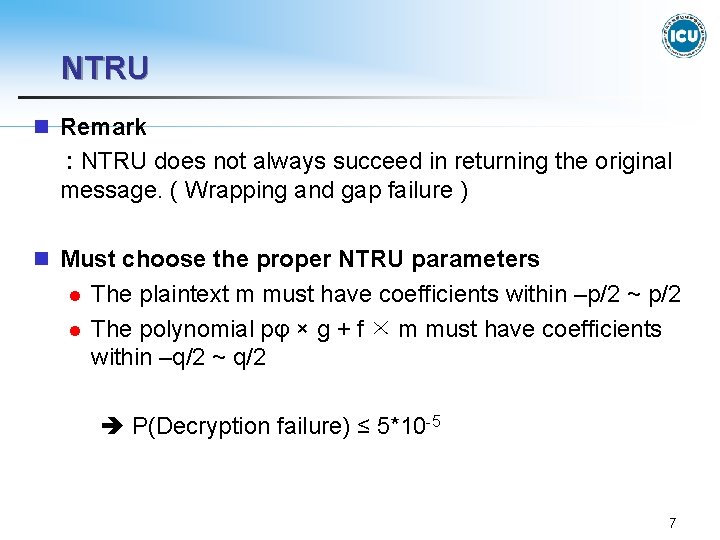 NTRU n Remark : NTRU does not always succeed in returning the original message.