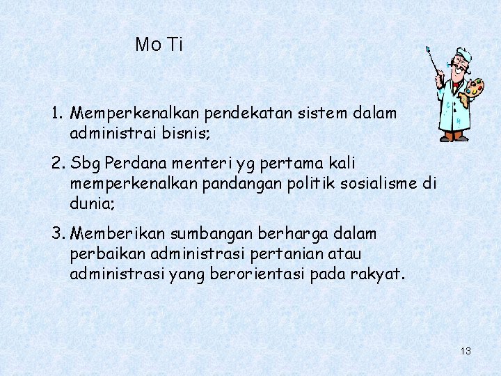 Mo Ti 1. Memperkenalkan pendekatan sistem dalam administrai bisnis; 2. Sbg Perdana menteri yg