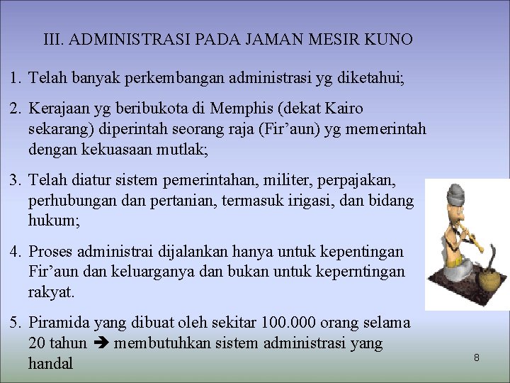 III. ADMINISTRASI PADA JAMAN MESIR KUNO 1. Telah banyak perkembangan administrasi yg diketahui; 2.