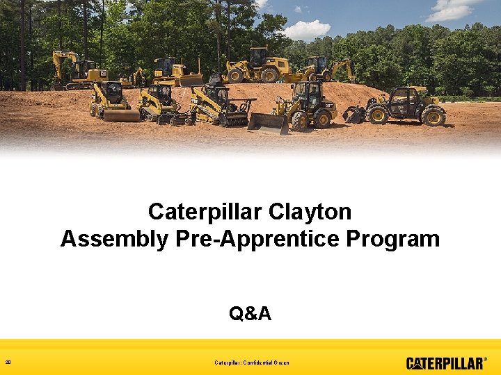 Caterpillar Clayton Assembly Pre-Apprentice Program Q&A 20 Caterpillar: Confidential Green 
