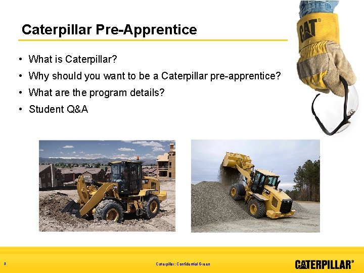 Caterpillar Pre-Apprentice • What is Caterpillar? • Why should you want to be a