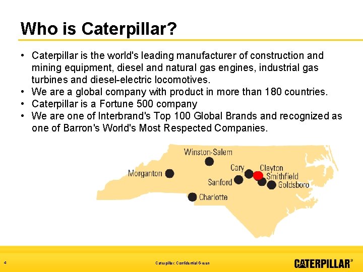 Who is Caterpillar? • Caterpillar is the world's leading manufacturer of construction and mining