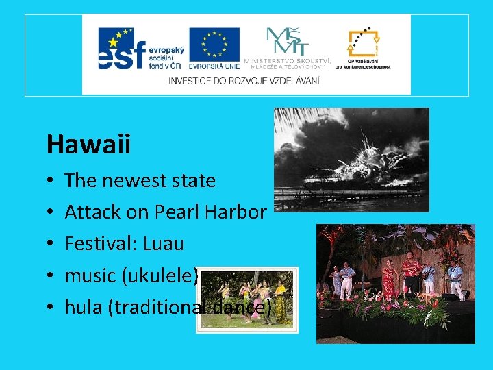 Hawaii • • • The newest state Attack on Pearl Harbor Festival: Luau music