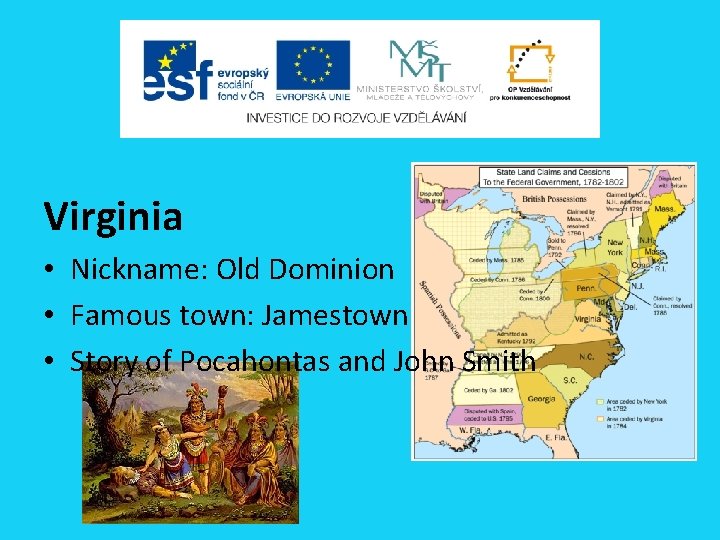 Virginia • Nickname: Old Dominion • Famous town: Jamestown • Story of Pocahontas and