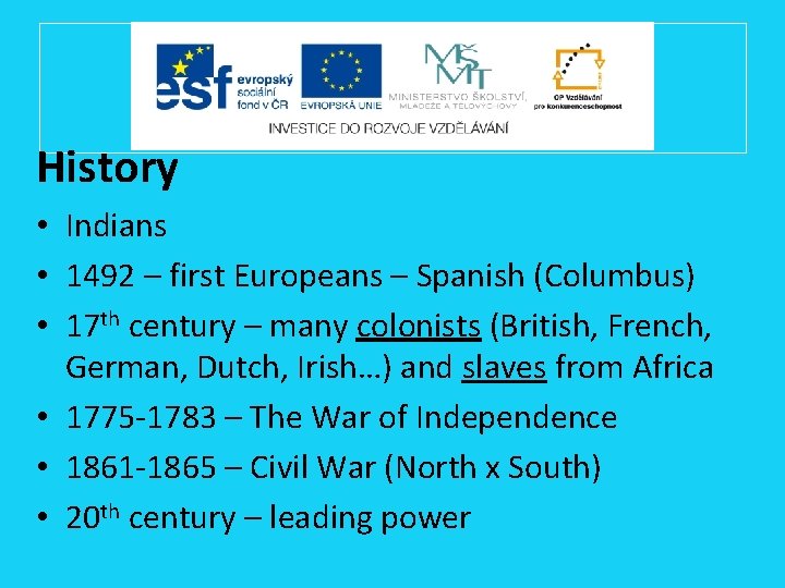 History • Indians • 1492 – first Europeans – Spanish (Columbus) • 17 th