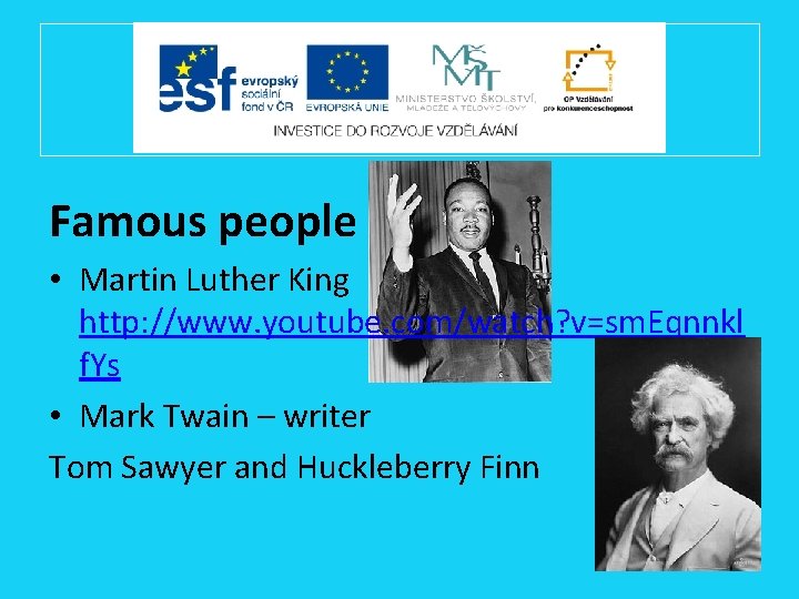 Famous people • Martin Luther King http: //www. youtube. com/watch? v=sm. Eqnnkl f. Ys