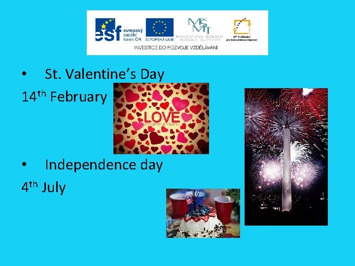  • St. Valentine’s Day 14 th February • Independence day 4 th July