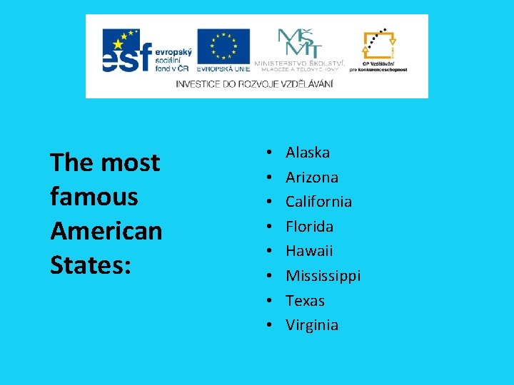 The most famous American States: • • Alaska Arizona California Florida Hawaii Mississippi Texas