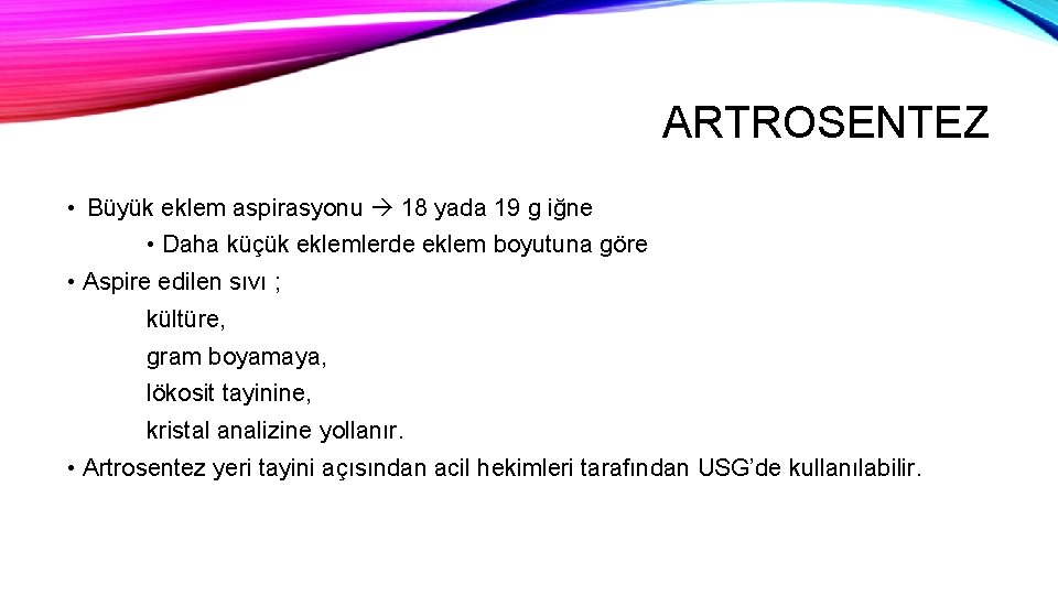 ARTROSENTEZ • Büyük eklem aspirasyonu 18 yada 19 g iğne • Daha küçük eklemlerde