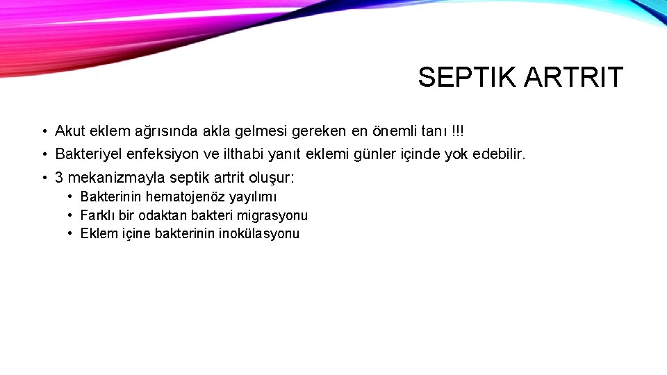 SEPTIK ARTRIT • Akut eklem ağrısında akla gelmesi gereken en önemli tanı !!! •