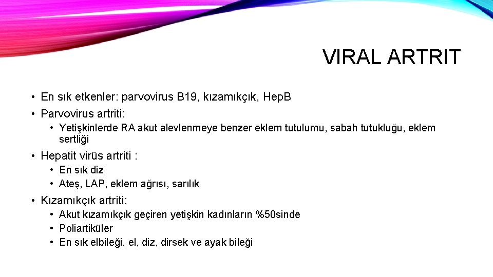 VIRAL ARTRIT • En sık etkenler: parvovirus B 19, kızamıkçık, Hep. B • Parvovirus