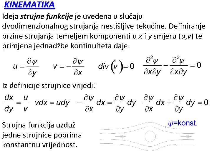 KINEMATIKA Ideja strujne funkcije je uvedena u slučaju dvodimenzionalnog strujanja nestišljive tekućine. Definiranje brzine