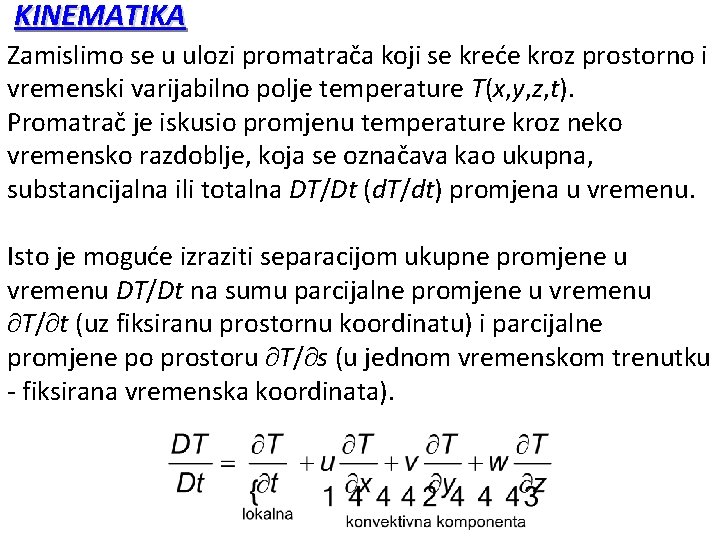 KINEMATIKA Zamislimo se u ulozi promatrača koji se kreće kroz prostorno i vremenski varijabilno