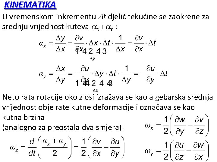 KINEMATIKA U vremenskom inkrementu t djelić tekućine se zaokrene za srednju vrijednost kuteva X