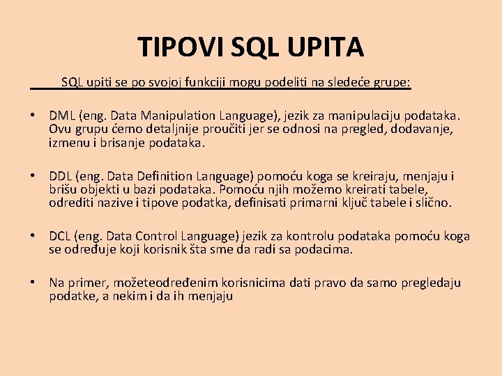 TIPOVI SQL UPITA SQL upiti se po svojoj funkciji mogu podeliti na sledeće grupe: