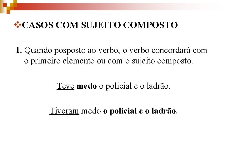 v. CASOS COM SUJEITO COMPOSTO 1. Quando posposto ao verbo, o verbo concordará com
