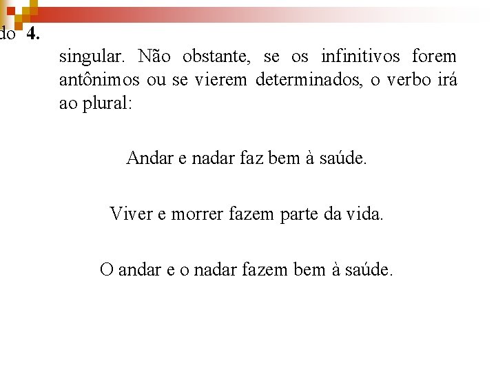 do 4. singular. Não obstante, se os infinitivos forem antônimos ou se vierem determinados,