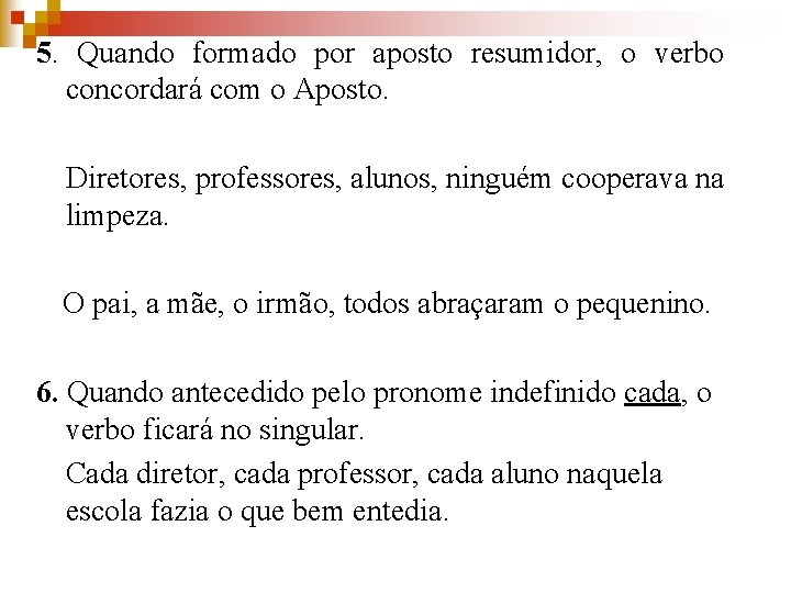 5. Quando formado por aposto resumidor, o verbo concordará com o Aposto. Diretores, professores,