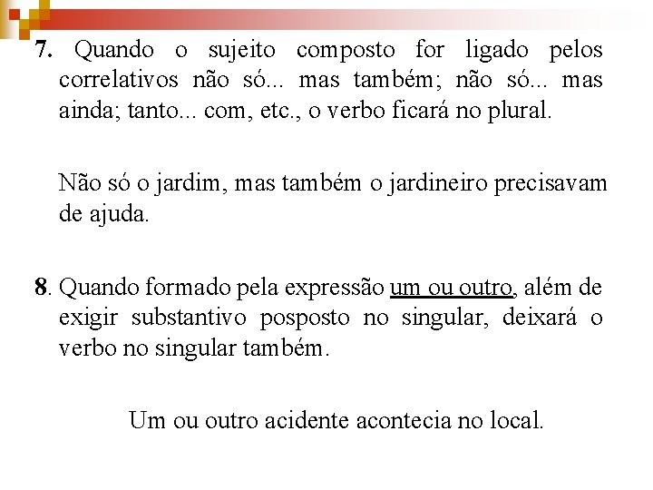 7. Quando o sujeito composto for ligado pelos correlativos não só. . . mas