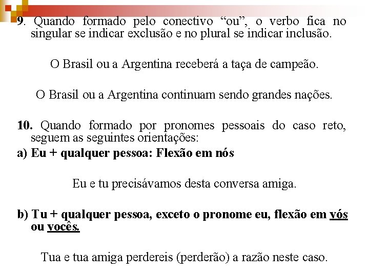 9. Quando formado pelo conectivo “ou”, o verbo fica no singular se indicar exclusão