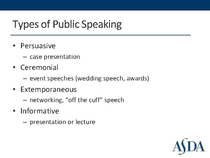 Types of Public Speaking • Persuasive – case presentation • Ceremonial – event speeches