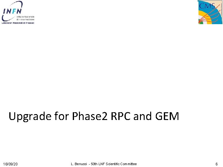 Upgrade for Phase 2 RPC and GEM 16/09/20 L. Benussi - 50 th LNF