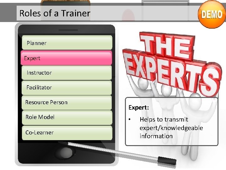 Roles of a Trainer Planner Expert Instructor Facilitator Resource Person Role Model Co-Learner Expert: