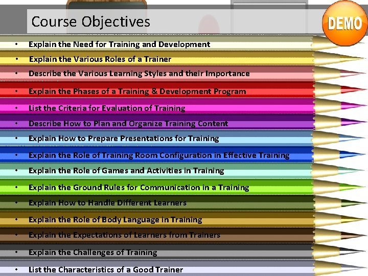 Course Objectives • Explain the Need for Training and Development • Explain the Various