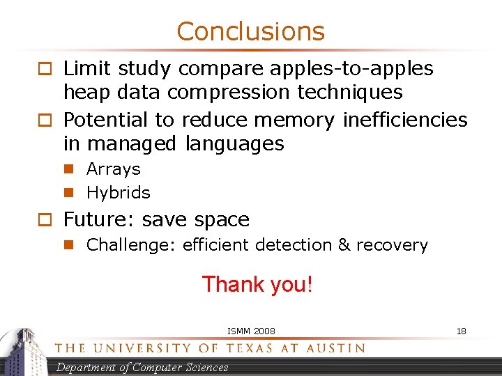 Conclusions o Limit study compare apples-to-apples heap data compression techniques o Potential to reduce