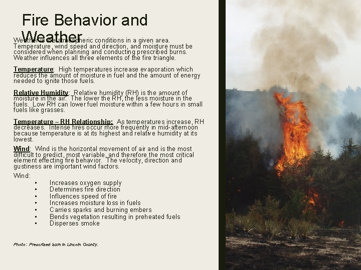Fire Behavior and Weather is the atmospheric conditions in a given area. Weather Temperature,