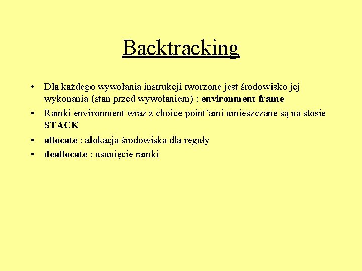 Backtracking • Dla każdego wywołania instrukcji tworzone jest środowisko jej wykonania (stan przed wywołaniem)