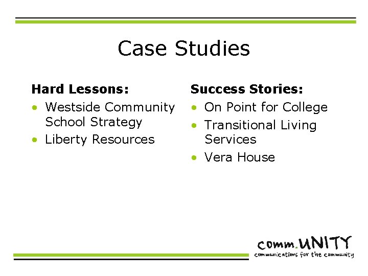 Case Studies Hard Lessons: • Westside Community School Strategy • Liberty Resources Success Stories: