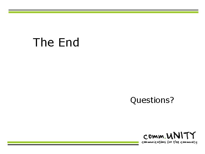 The End Questions? 