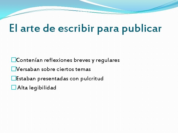 El arte de escribir para publicar �Contenían reflexiones breves y regulares �Versaban sobre ciertos