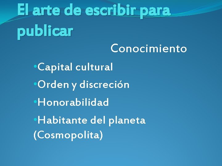 El arte de escribir para publicar Conocimiento • Capital cultural • Orden y discreción