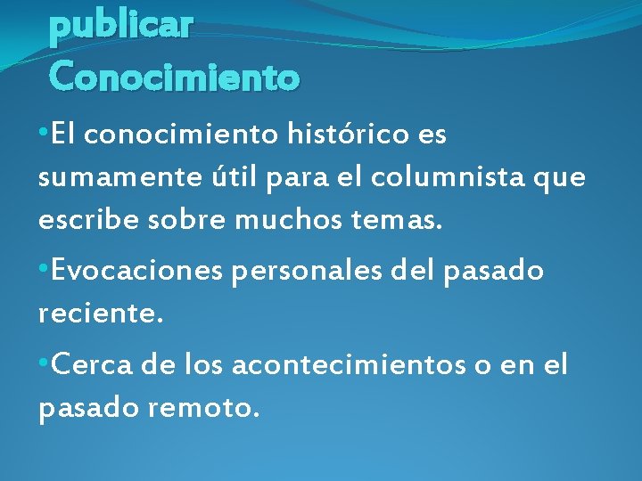 publicar Conocimiento • El conocimiento histórico es sumamente útil para el columnista que escribe