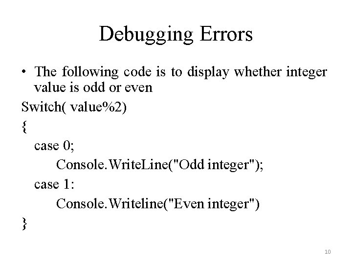 Debugging Errors • The following code is to display whether integer value is odd