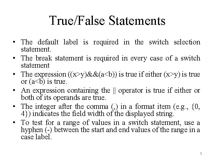 True/False Statements • The default label is required in the switch selection statement. •