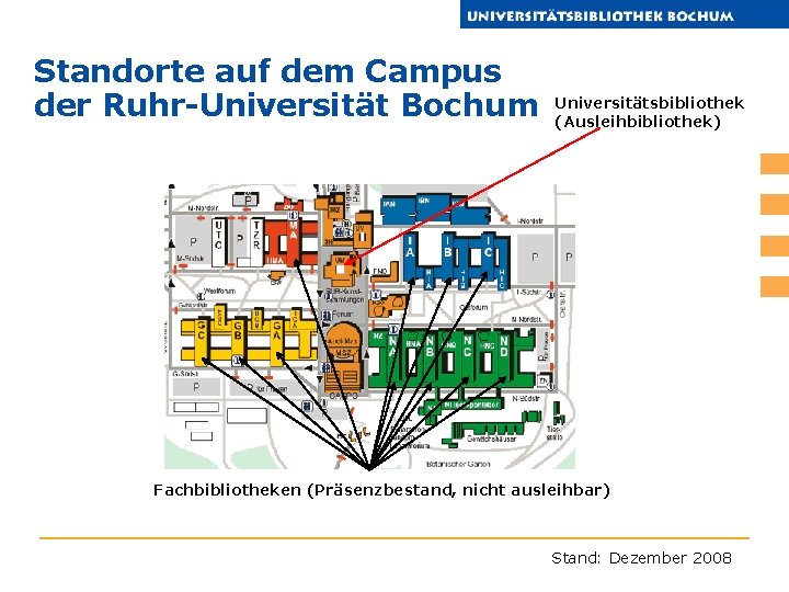 Standorte auf dem Campus der Ruhr-Universität Bochum Universitätsbibliothek (Ausleihbibliothek) Fachbibliotheken (Präsenzbestand, nicht ausleihbar) Stand: