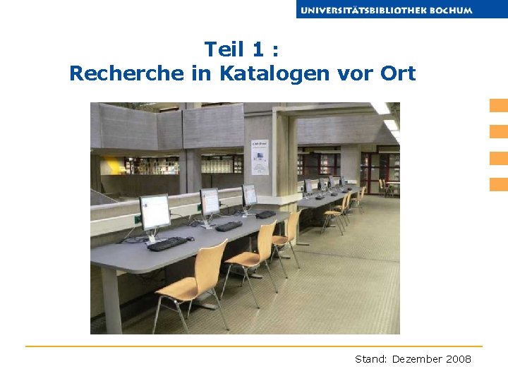 Teil 1 : Recherche in Katalogen vor Ort Stand: Dezember 2008 