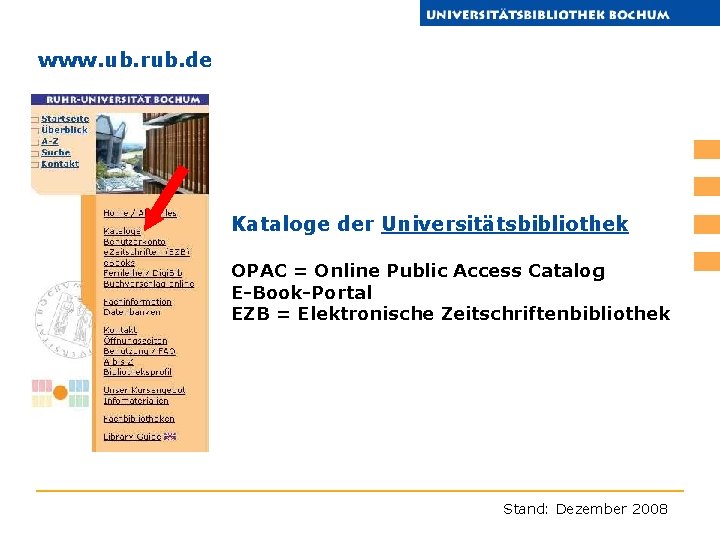 www. ub. rub. de Kataloge der Universitätsbibliothek OPAC = Online Public Access Catalog E-Book-Portal