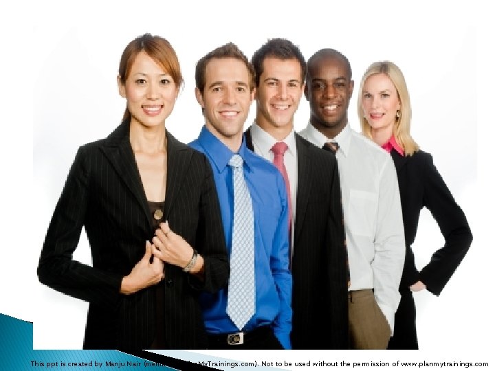 This ppt is created by Manju Nair (member of Plan. My. Trainings. com). Not