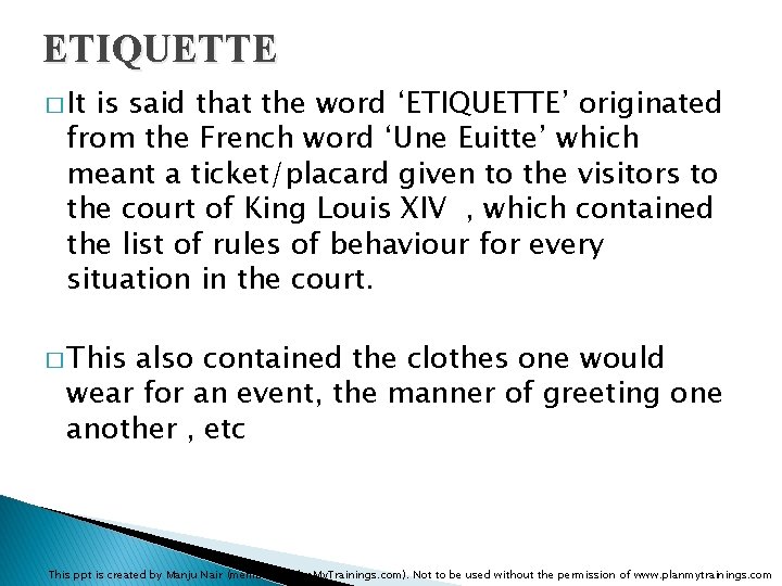 ETIQUETTE � It is said that the word ‘ETIQUETTE’ originated from the French word