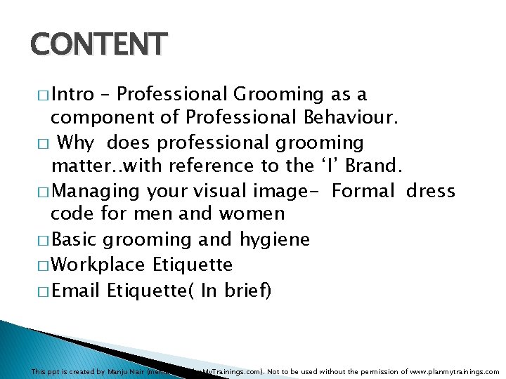 CONTENT � Intro – Professional Grooming as a component of Professional Behaviour. � Why