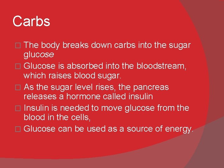 Carbs The body breaks down carbs into the sugar glucose � Glucose is absorbed