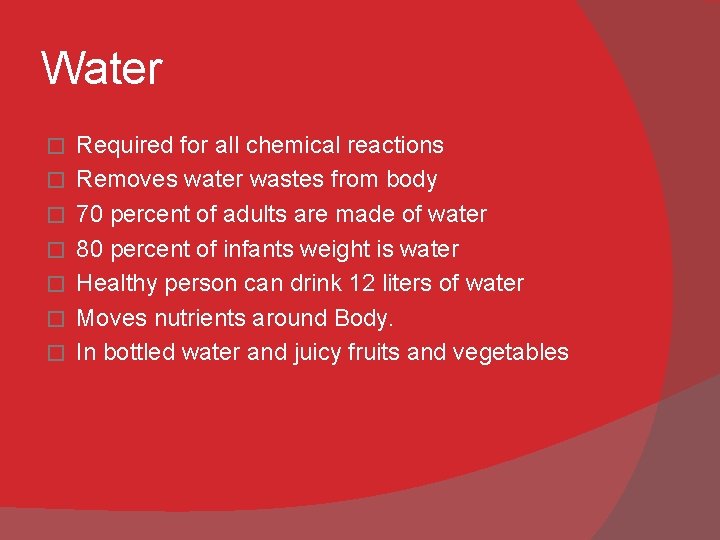 Water � � � � Required for all chemical reactions Removes water wastes from