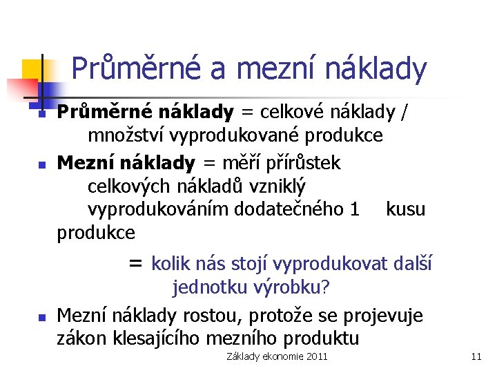 Průměrné a mezní náklady n n Průměrné náklady = celkové náklady / množství vyprodukované