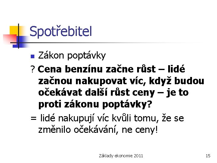 Spotřebitel Zákon poptávky ? Cena benzínu začne růst – lidé začnou nakupovat víc, když