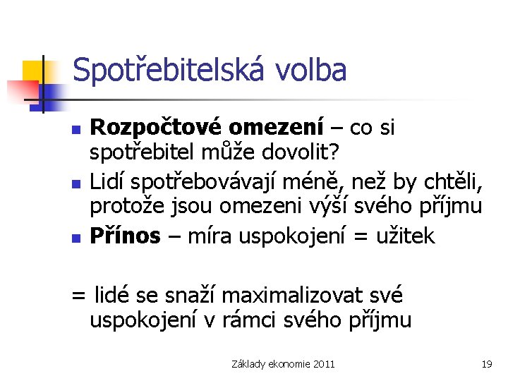 Spotřebitelská volba n n n Rozpočtové omezení – co si spotřebitel může dovolit? Lidí