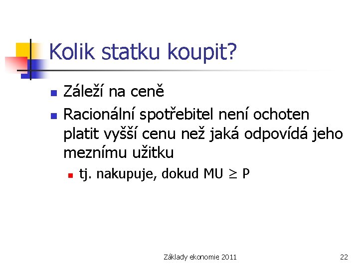 Kolik statku koupit? n n Záleží na ceně Racionální spotřebitel není ochoten platit vyšší